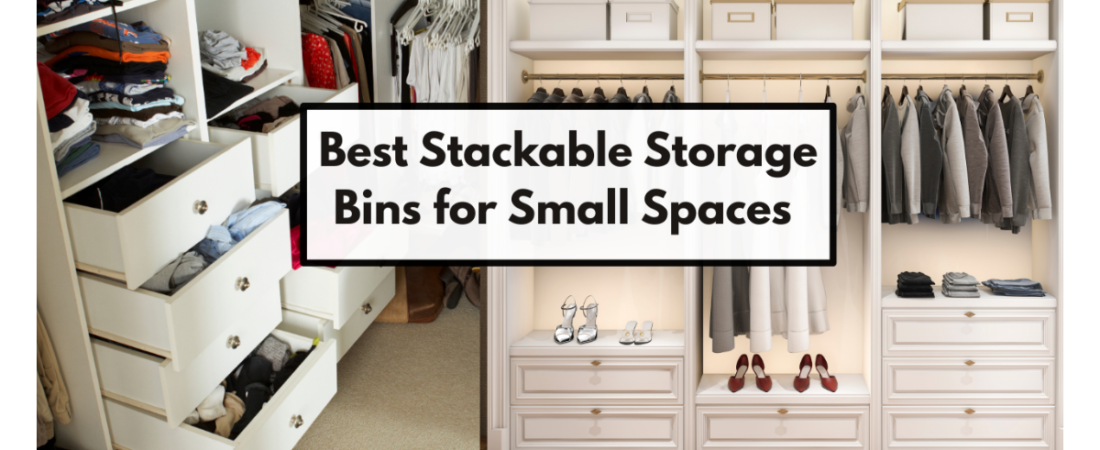Best Stackable Storage Bins for Small Spaces